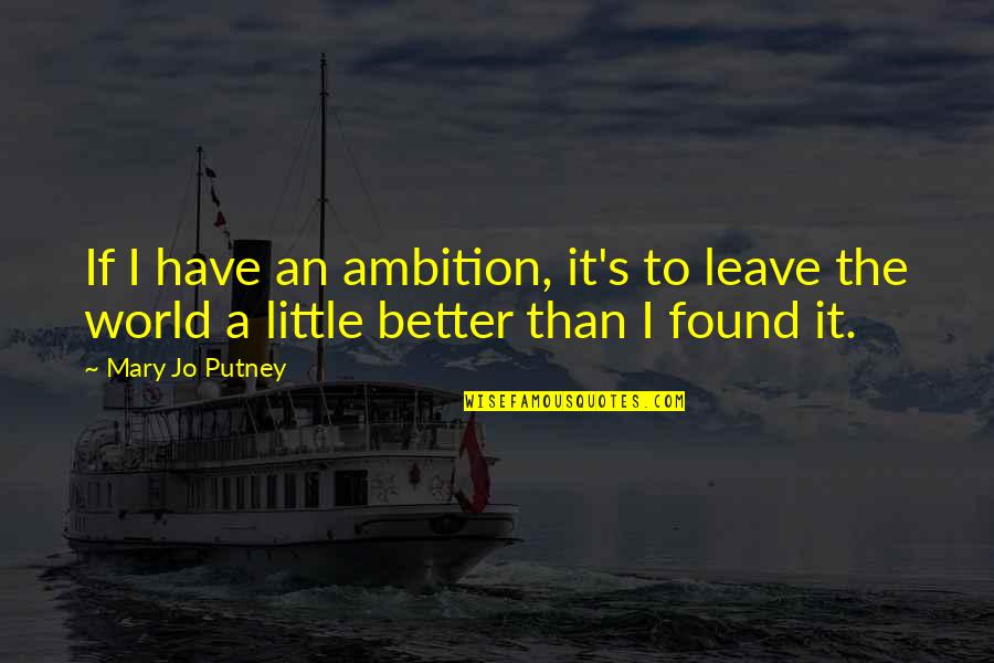 Eh Pinoy Quotes By Mary Jo Putney: If I have an ambition, it's to leave