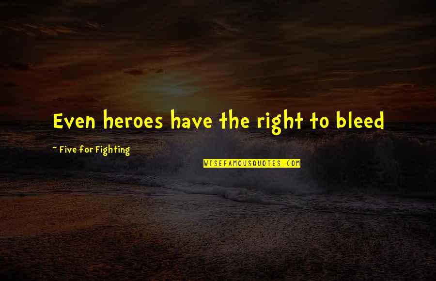 Ehara Quotes By Five For Fighting: Even heroes have the right to bleed