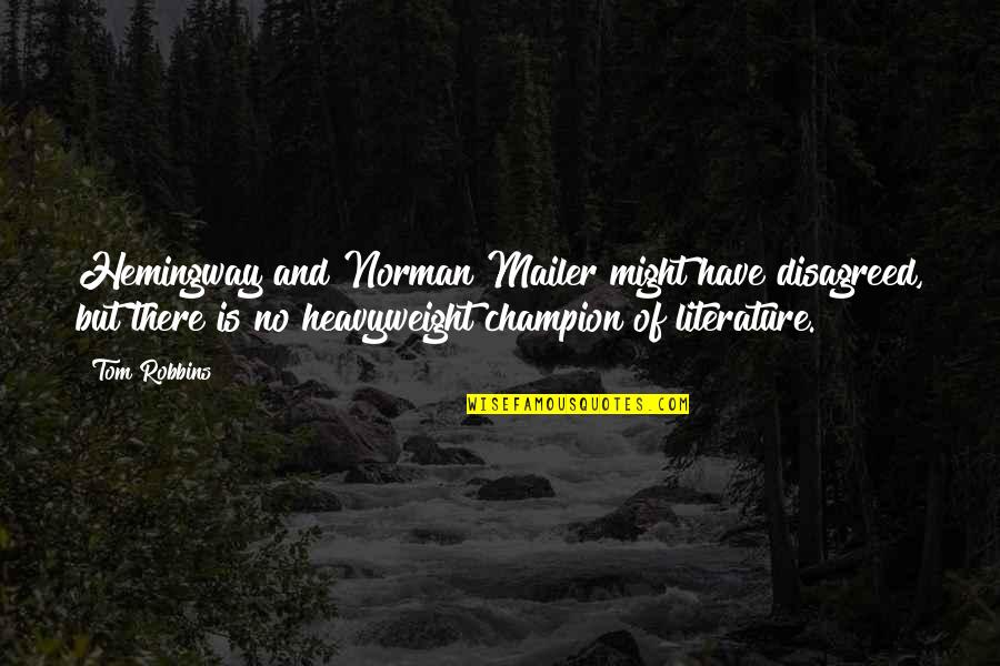 Eharas Quotes By Tom Robbins: Hemingway and Norman Mailer might have disagreed, but Eharas Quotes By Tom Robbins: Hemingway and Norman Mailer might have disagreed, but