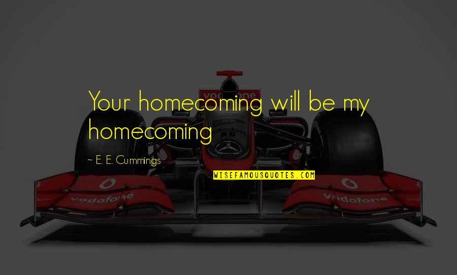 Eharmony Quotes By E. E. Cummings: Your homecoming will be my homecoming Eharmony Quotes By E. E. Cummings: Your homecoming will be my homecoming
