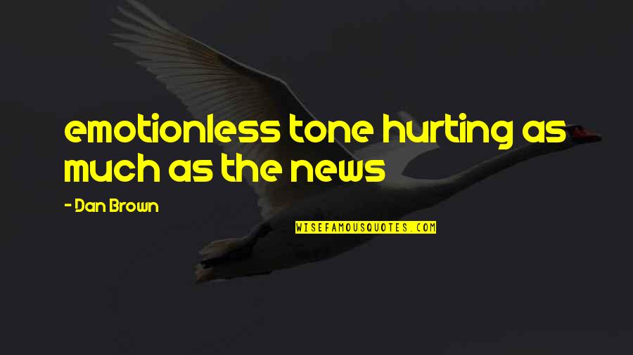 Eharschool Quotes By Dan Brown: emotionless tone hurting as much as the news Eharschool Quotes By Dan Brown: emotionless tone hurting as much as the news