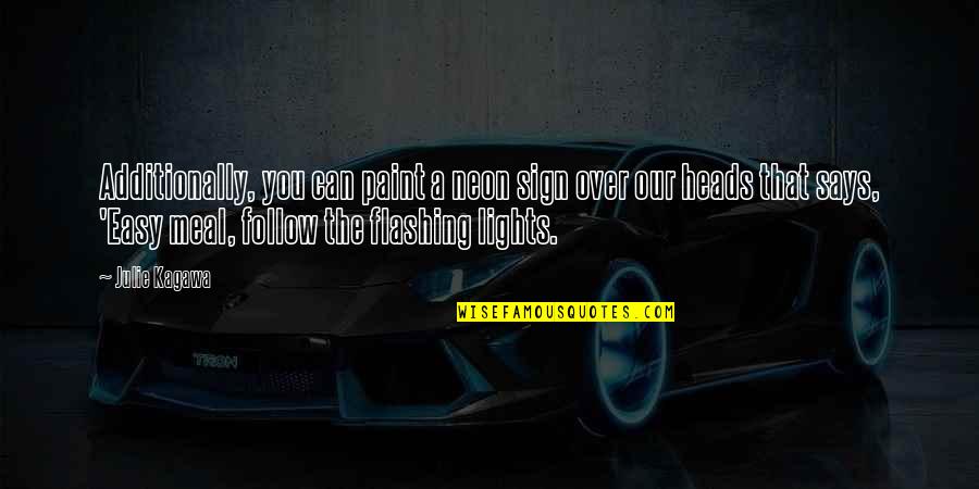 Ehdeniyat Quotes By Julie Kagawa: Additionally, you can paint a neon sign over Ehdeniyat Quotes By Julie Kagawa: Additionally, you can paint a neon sign over
