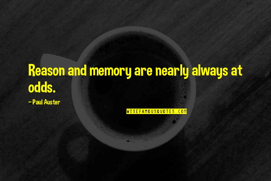 Ehdeniyat Quotes By Paul Auster: Reason and memory are nearly always at odds. Ehdeniyat Quotes By Paul Auster: Reason and memory are nearly always at odds.