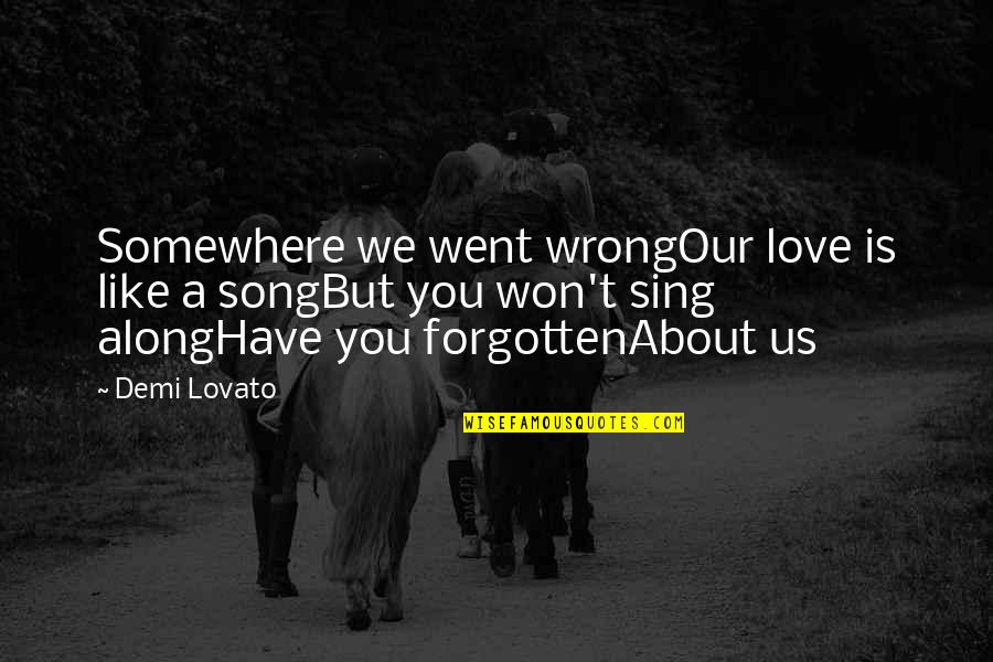 Ehhez Ehez Quotes By Demi Lovato: Somewhere we went wrongOur love is like a Ehhez Ehez Quotes By Demi Lovato: Somewhere we went wrongOur love is like a