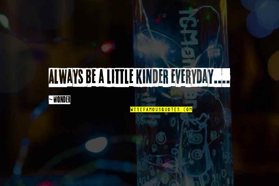 Ehhhh Emoji Quotes By Wonder: Always be a little kinder everyday....