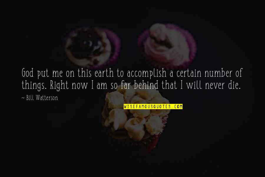 Ehiemrconnect Quotes By Bill Watterson: God put me on this earth to accomplish Ehiemrconnect Quotes By Bill Watterson: God put me on this earth to accomplish