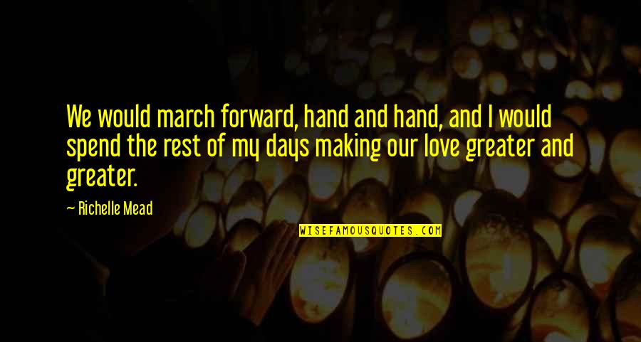 Ehiemua Quotes By Richelle Mead: We would march forward, hand and hand, and