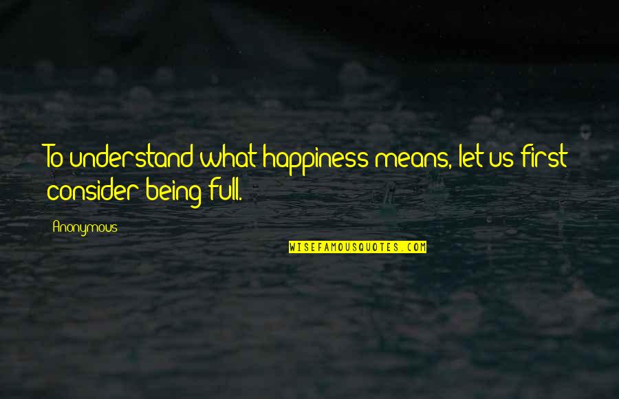 Ehijele Omoike Quotes By Anonymous: To understand what happiness means, let us first