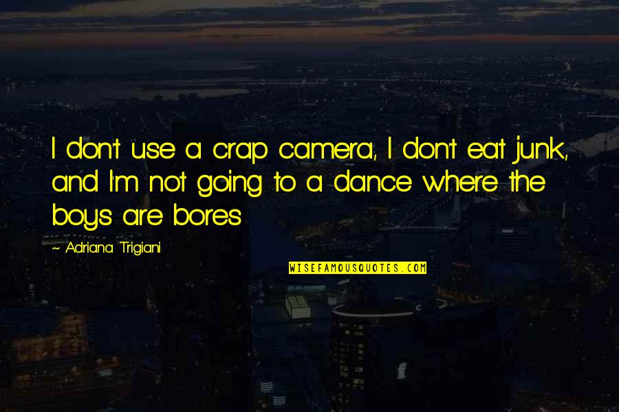 Ehinger Electric Quotes By Adriana Trigiani: I don't use a crap camera, I don't
