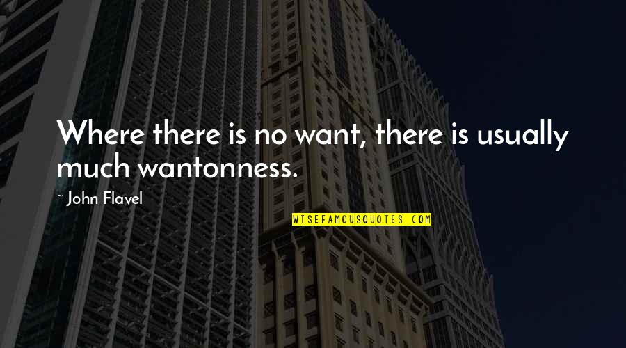 Ehinger Electric Quotes By John Flavel: Where there is no want, there is usually