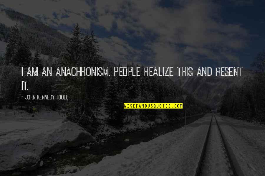 Ehinger Und Quotes By John Kennedy Toole: I am an anachronism. People realize this and