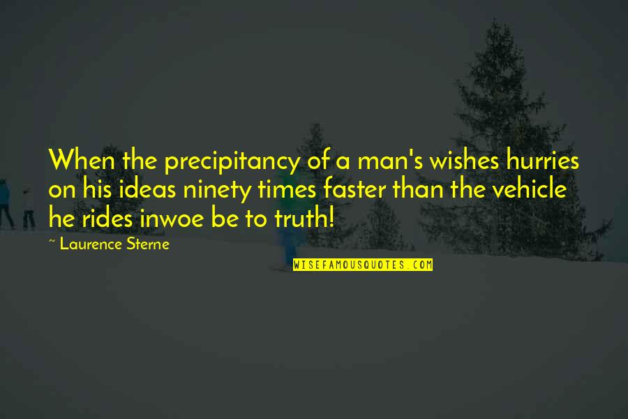 Ehinger Und Quotes By Laurence Sterne: When the precipitancy of a man's wishes hurries