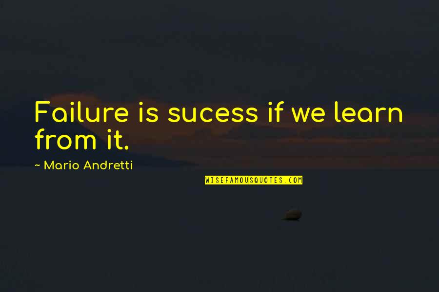 Ehlen Heldman Quotes By Mario Andretti: Failure is sucess if we learn from it. Ehlen Heldman Quotes By Mario Andretti: Failure is sucess if we learn from it.