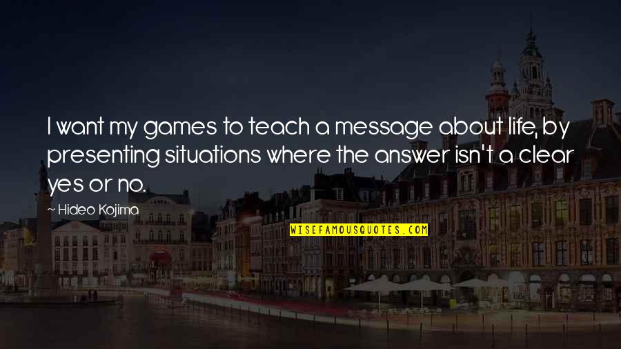 Ehlert Funeral Home Quotes By Hideo Kojima: I want my games to teach a message