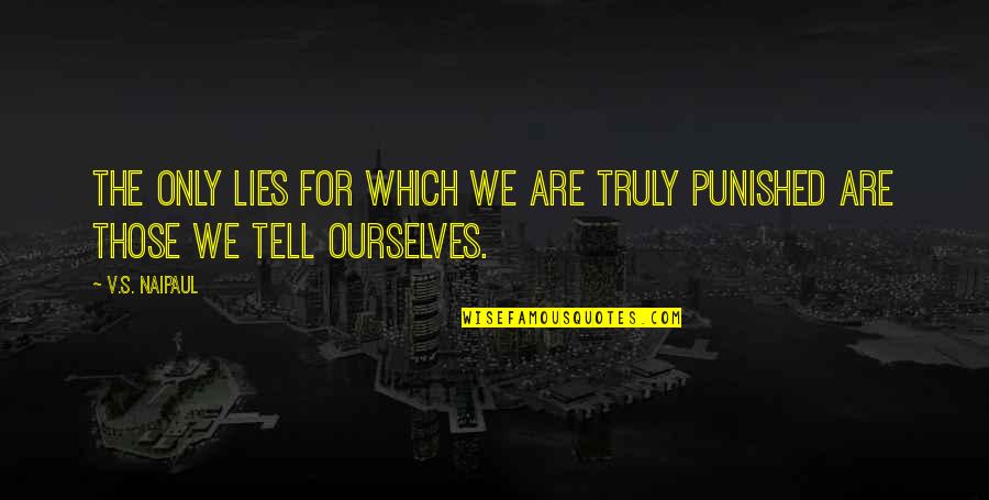 Ehlert Motors Quotes By V.S. Naipaul: The only lies for which we are truly
