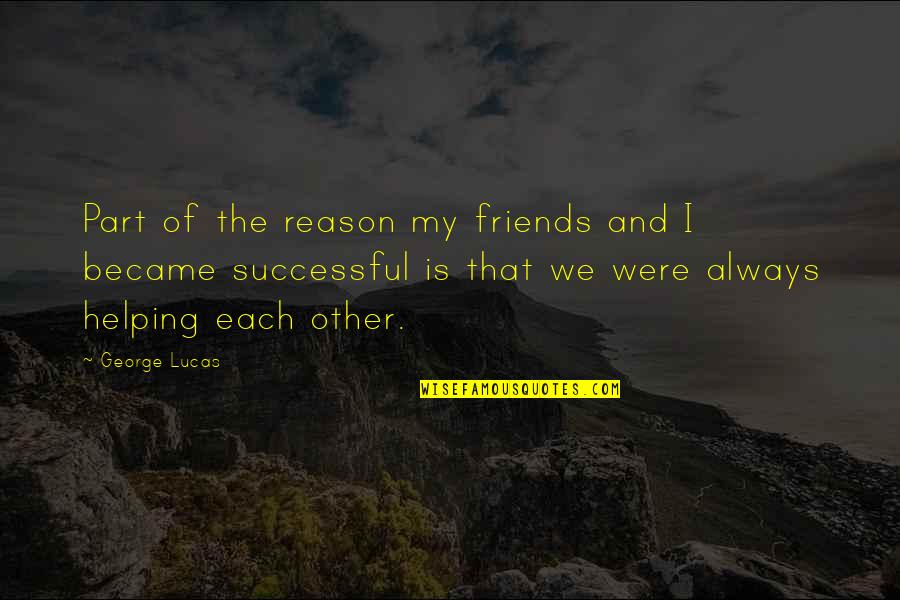 Ehlicka Quotes By George Lucas: Part of the reason my friends and I Ehlicka Quotes By George Lucas: Part of the reason my friends and I