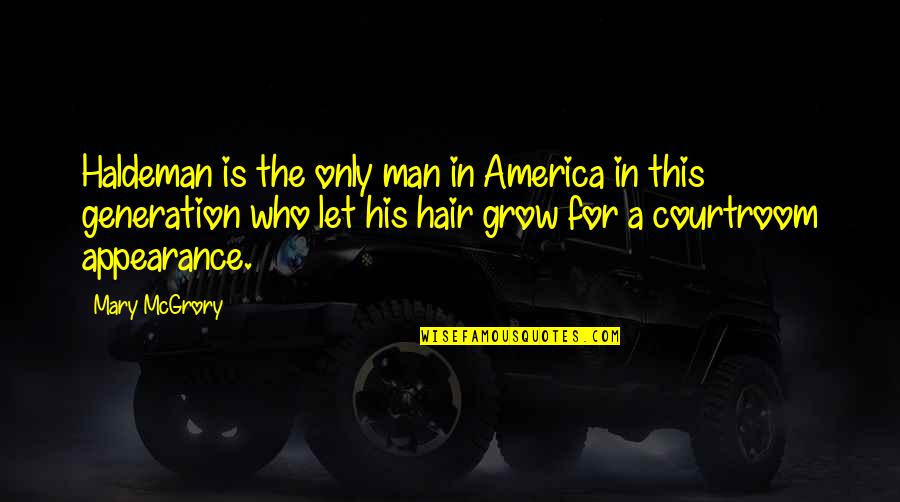 Ehm Radio Quotes By Mary McGrory: Haldeman is the only man in America in Ehm Radio Quotes By Mary McGrory: Haldeman is the only man in America in