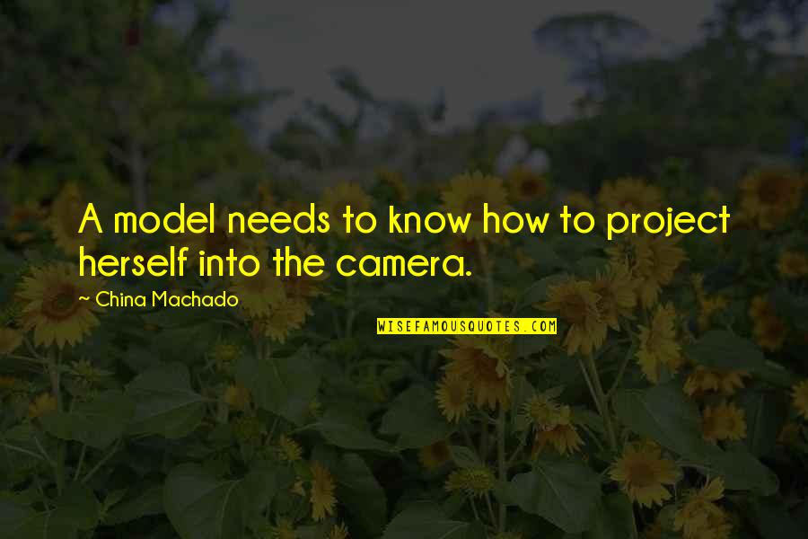 Ehmann Outdoors Quotes By China Machado: A model needs to know how to project Ehmann Outdoors Quotes By China Machado: A model needs to know how to project
