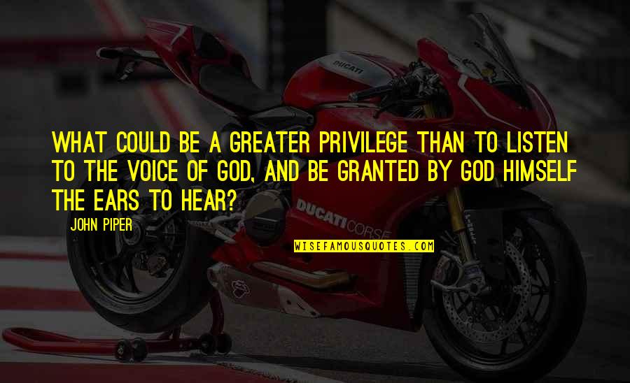 Ehmann Outdoors Quotes By John Piper: What could be a greater privilege than to Ehmann Outdoors Quotes By John Piper: What could be a greater privilege than to