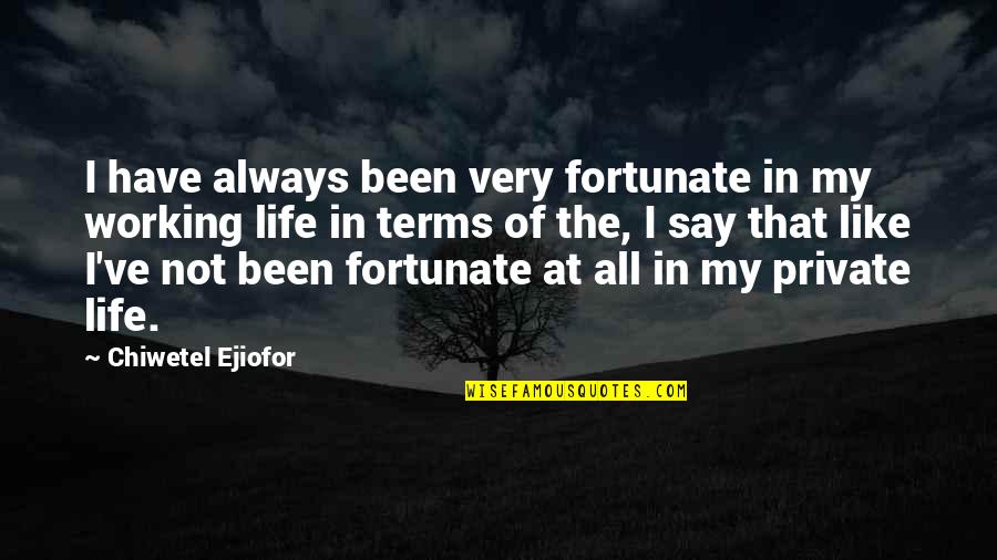 Ehmed Mustafayev Quotes By Chiwetel Ejiofor: I have always been very fortunate in my Ehmed Mustafayev Quotes By Chiwetel Ejiofor: I have always been very fortunate in my