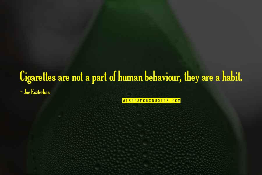 Ehmed Mustafayev Quotes By Joe Eszterhas: Cigarettes are not a part of human behaviour, Ehmed Mustafayev Quotes By Joe Eszterhas: Cigarettes are not a part of human behaviour,