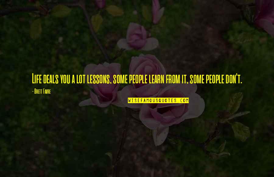 Ehmer Ent Quotes By Brett Favre: Life deals you a lot lessons, some people