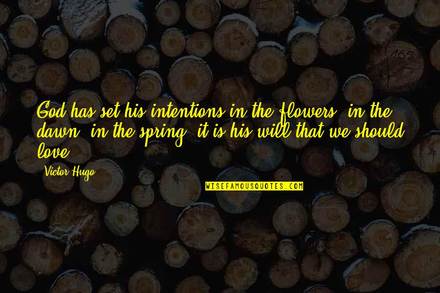 Ehmer Ent Quotes By Victor Hugo: God has set his intentions in the flowers, Ehmer Ent Quotes By Victor Hugo: God has set his intentions in the flowers,
