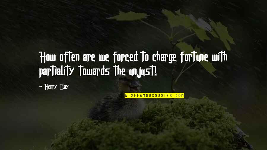 Ehrenbreitstein Juden Quotes By Henry Clay: How often are we forced to charge fortune