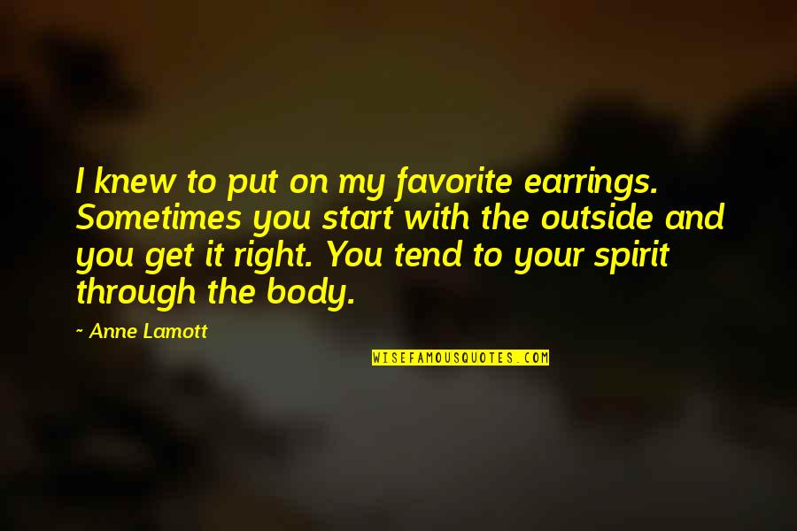 Ehrenfest Diagrams Quotes By Anne Lamott: I knew to put on my favorite earrings.