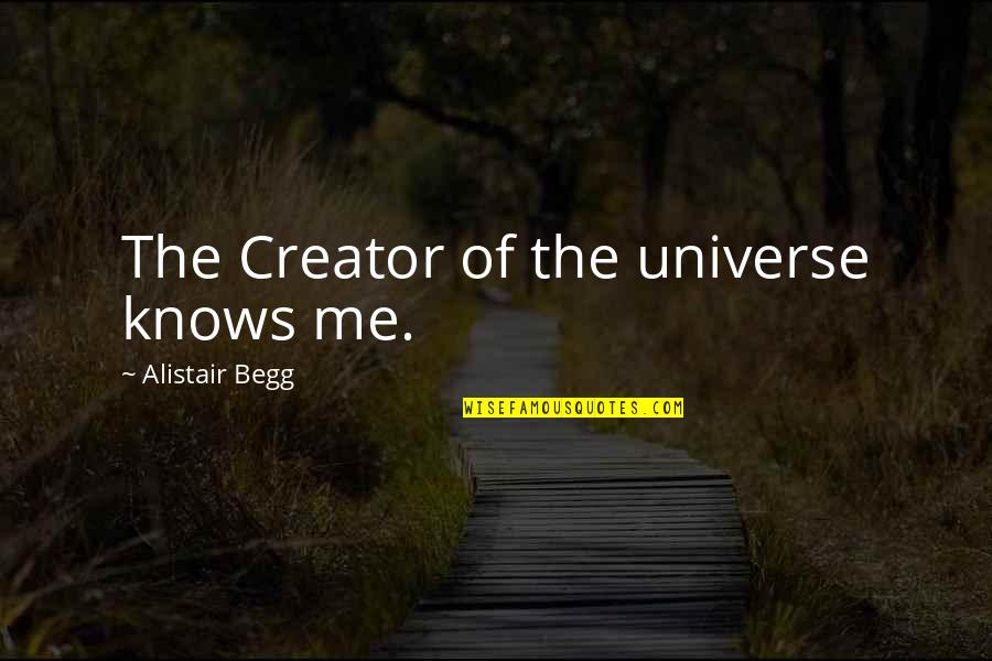 Ehrenfest Equations Quotes By Alistair Begg: The Creator of the universe knows me.