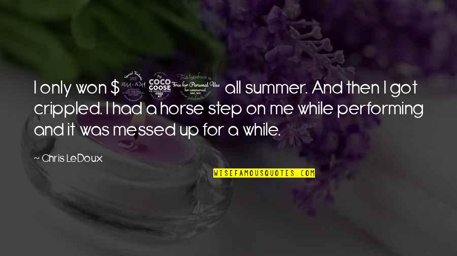 Ehrenfest Equations Quotes By Chris LeDoux: I only won $250 all summer. And then Ehrenfest Equations Quotes By Chris LeDoux: I only won $250 all summer. And then