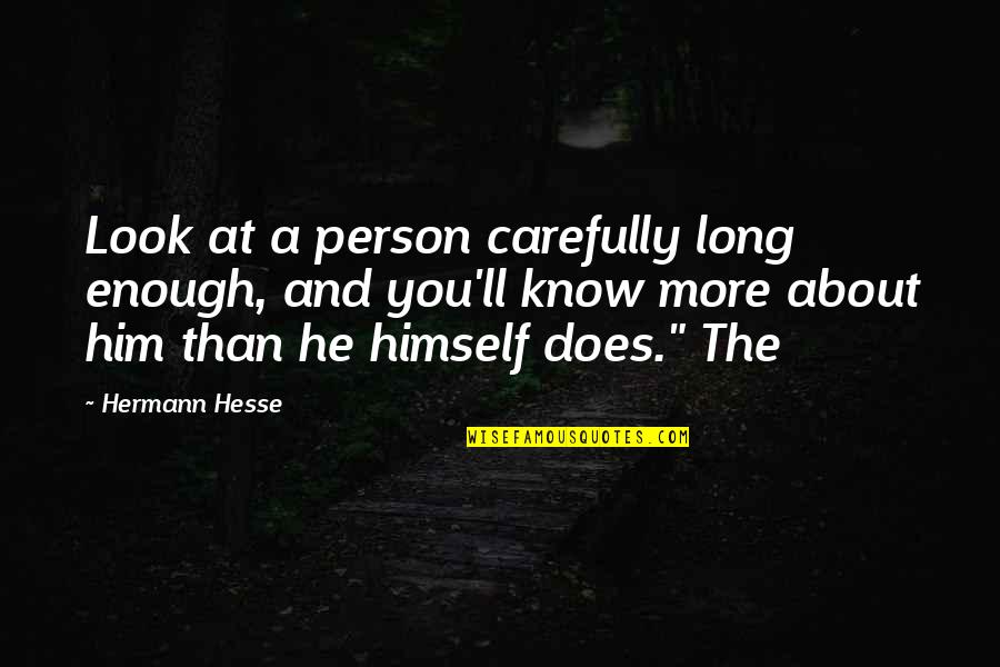 Ehrenfried Pfeiffer Quotes By Hermann Hesse: Look at a person carefully long enough, and Ehrenfried Pfeiffer Quotes By Hermann Hesse: Look at a person carefully long enough, and