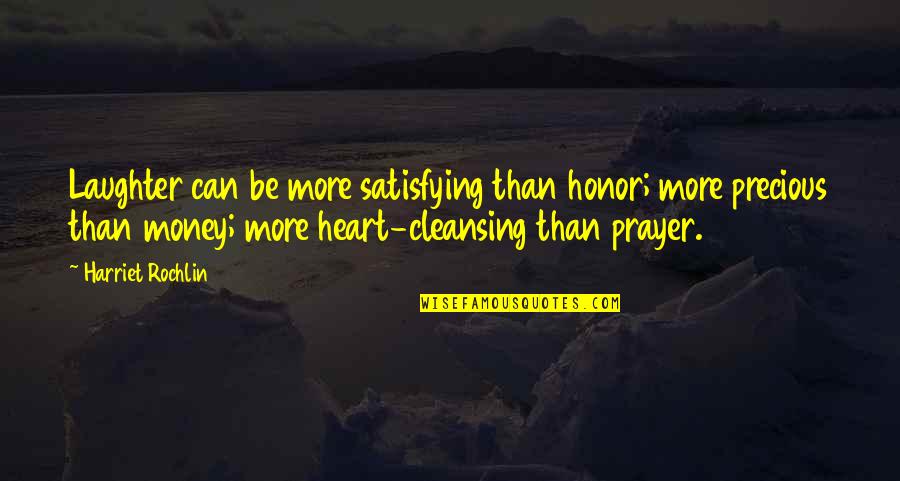 Ehrenkranz Ehrenkranz Quotes By Harriet Rochlin: Laughter can be more satisfying than honor; more Ehrenkranz Ehrenkranz Quotes By Harriet Rochlin: Laughter can be more satisfying than honor; more