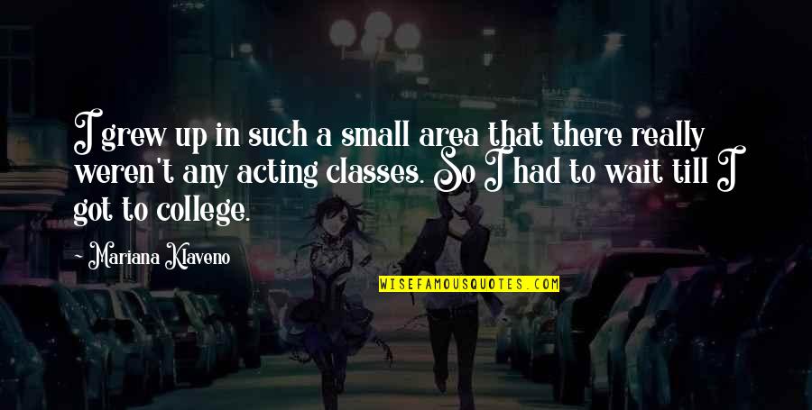 Ehrenkranz Partners Quotes By Mariana Klaveno: I grew up in such a small area Ehrenkranz Partners Quotes By Mariana Klaveno: I grew up in such a small area