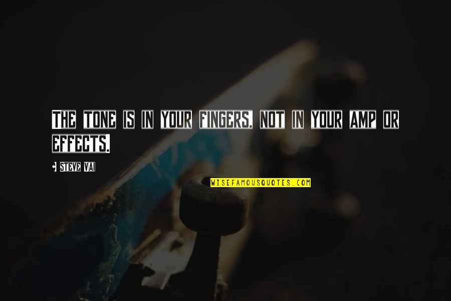 Ehrenkrook Entertainment Quotes By Steve Vai: The tone is in your fingers, not in