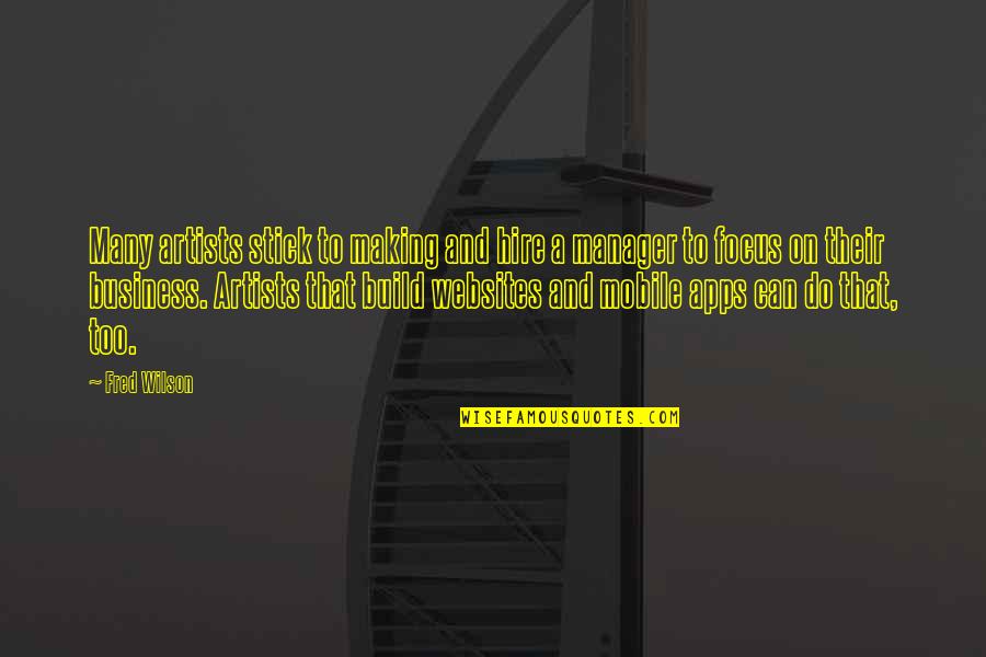 Ehrenlos Quotes By Fred Wilson: Many artists stick to making and hire a Ehrenlos Quotes By Fred Wilson: Many artists stick to making and hire a