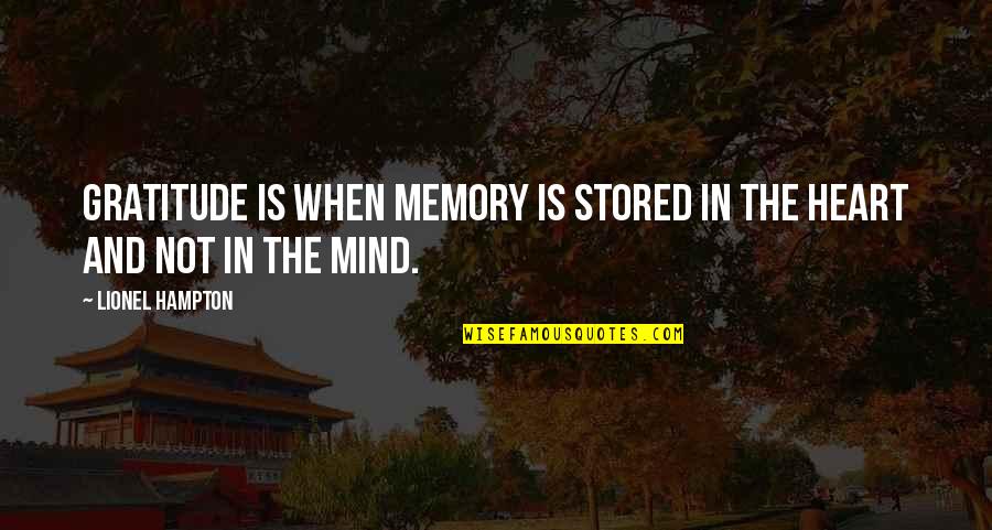 Ehrenlos Quotes By Lionel Hampton: Gratitude is when memory is stored in the Ehrenlos Quotes By Lionel Hampton: Gratitude is when memory is stored in the