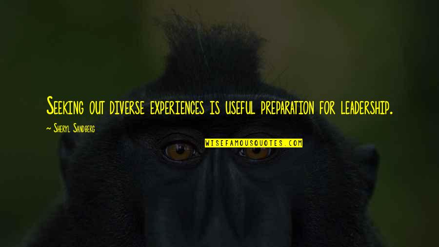 Ehrenlos Quotes By Sheryl Sandberg: Seeking out diverse experiences is useful preparation for Ehrenlos Quotes By Sheryl Sandberg: Seeking out diverse experiences is useful preparation for