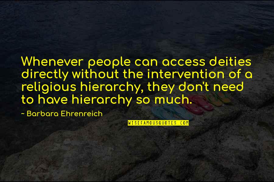 Ehrenreich Quotes By Barbara Ehrenreich: Whenever people can access deities directly without the