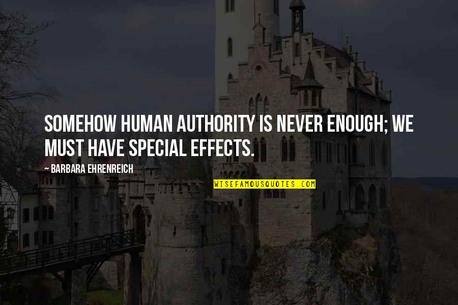 Ehrenreich Quotes By Barbara Ehrenreich: Somehow human authority is never enough; we must