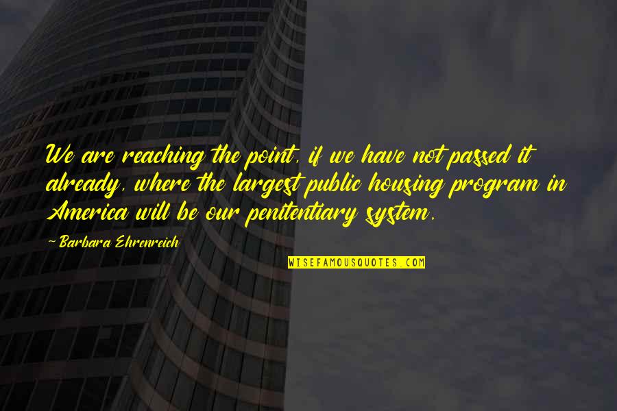 Ehrenreich Quotes By Barbara Ehrenreich: We are reaching the point, if we have