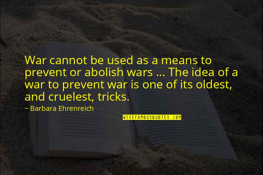 Ehrenreich Quotes By Barbara Ehrenreich: War cannot be used as a means to