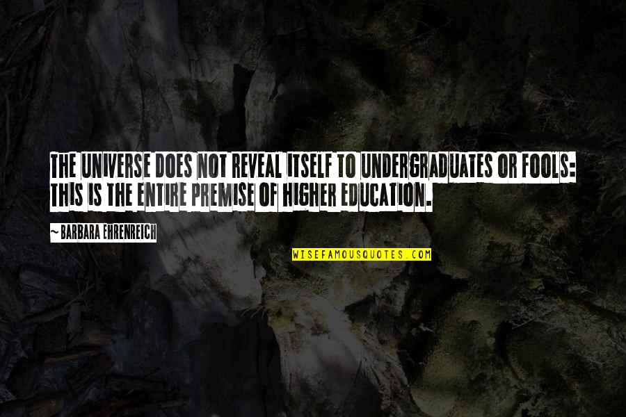 Ehrenreich Quotes By Barbara Ehrenreich: The universe does not reveal itself to undergraduates