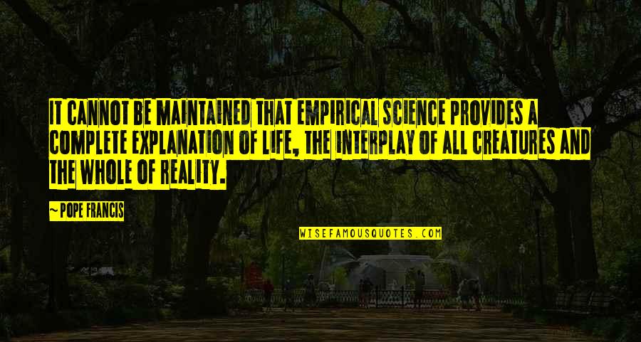 Ehrgeiz Psx Quotes By Pope Francis: It cannot be maintained that empirical science provides