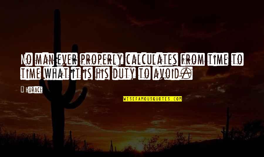 Ehrhart Excavating Quotes By Horace: No man ever properly calculates from time to