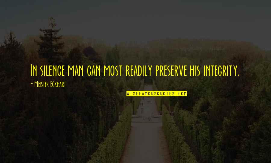 Ehrhart Excavating Quotes By Meister Eckhart: In silence man can most readily preserve his