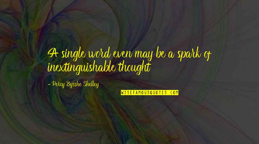 Ehrhart Jewelers Quotes By Percy Bysshe Shelley: A single word even may be a spark