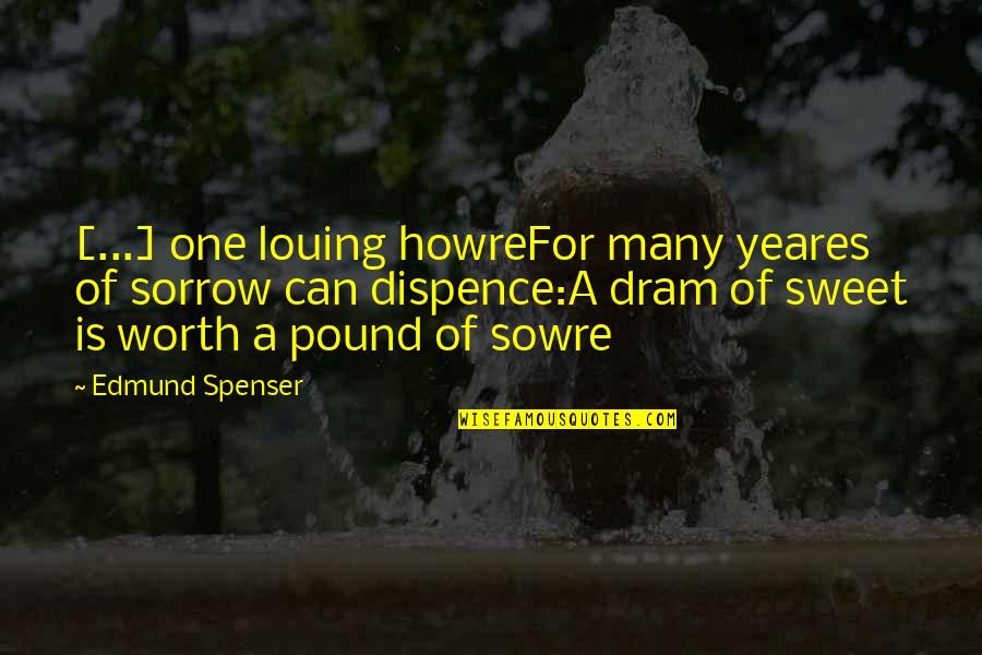 Ehric Quotes By Edmund Spenser: [...] one louing howreFor many yeares of sorrow