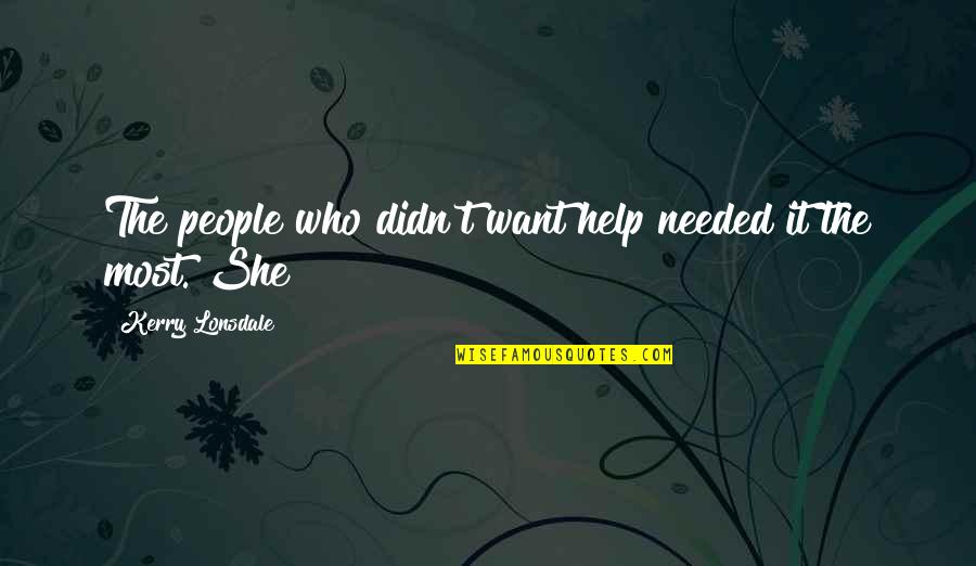 Ehric Quotes By Kerry Lonsdale: The people who didn't want help needed it