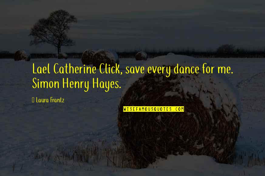 Ehringer Quotes By Laura Frantz: Lael Catherine Click, save every dance for me.